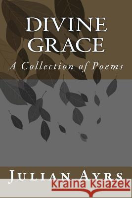 Divine Grace Julian Ayrs 9781492758075 Createspace