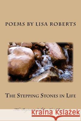 The Stepping Stones in Life: The Beginning of the Next Chapter Lisa Roberts 9781492759317 Createspace