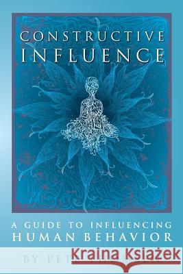 Constructive Influence: A guide to influence human behavior Thomsen, Pete 9781492760658 Createspace