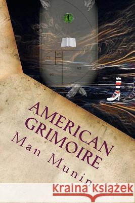 American Grimoire: A Patriotic Guide to American Deities, Demons, Muses and Witches Man Munin 9781492761266