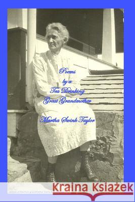 Poems by a Tea Drinking Great Grandmother Martha Swink Taylor 9781492761365 Createspace