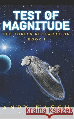 Test of Magnitude (The Torian Reclamation) Kasch, Andy 9781492761785 Createspace