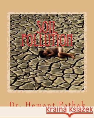 Soil Pollution Dr Hemant Pathak 9781492762362 Createspace