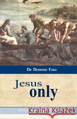 Jesus Only Desmond Ford 9781492762393 Createspace