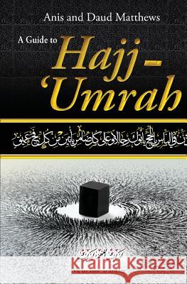 A Guide to Hajj and Umrah Anis Matthews Daud R. Matthews 9781492762720 Createspace