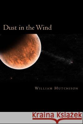 Dust in the Wind MR William a. Hutchison 9781492763949