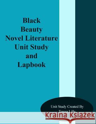 Black Beauty Novel Literature Unit Study and Lapbook Teresa Lilly 9781492764205 Createspace