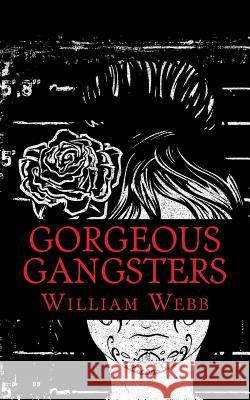 Gorgeous Gangsters William Webb 9781492764564 Createspace