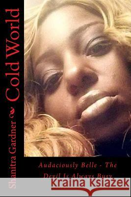 Cold World: Audaciously Belle Shanitra R. Gardner 9781492764588 Createspace