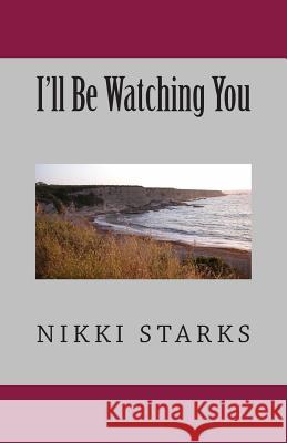 I'll Be Watching You Nikki Starks 9781492765837