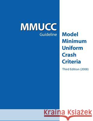 MMUCC Guideline: Model Minimum Uniform Crash Criteria National Highway Traffic Safety Administ 9781492766117 Createspace