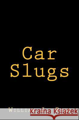 Car Slugs William J. Ryan 9781492766483 Createspace