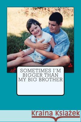 Sometimes I'm Bigger Than My Big Brother Billie Ann Doner 9781492766568 Createspace