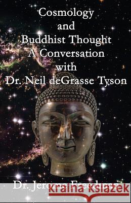 Cosmology and Buddhist Thought: A Conversation with Dr. Neil deGrasse Tyson Freedman, Jerome 9781492766766 Createspace