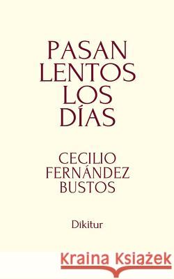 Pasan lentos los días Fernandez Bustos, Cecilio 9781492767183 Createspace