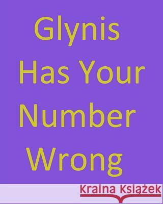 Glynis Has Your Number Wrong Anon Ymous 9781492767299 Createspace