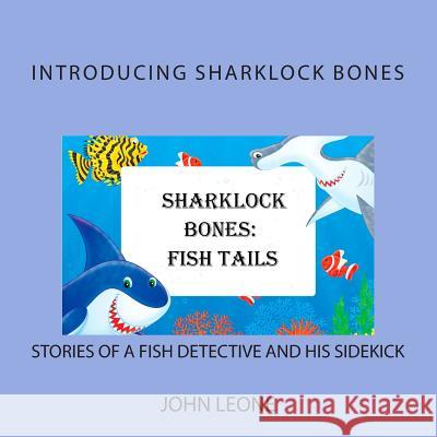 Sharklock Bones: Fish Tails John L. Leone 9781492768203 Createspace