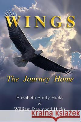 Wings The Journey Home Hicks, William Raymond 9781492769132 Createspace