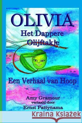 Olivia het dappere olijftakje: Een Verhaal van Hoop Pattynama, Ernst 9781492771531 Createspace