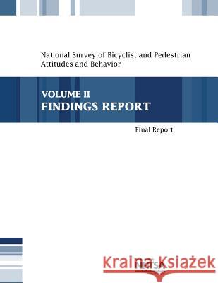 National Survey of Bicyclist and Pedestrian Attitudes and Behavior: Volume II-Findings Report National Highway Traffic Safety Administ 9781492772002