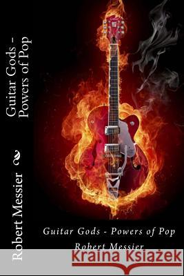 Guitar Gods: Power of Pop Robert Messier 9781492772118 Createspace