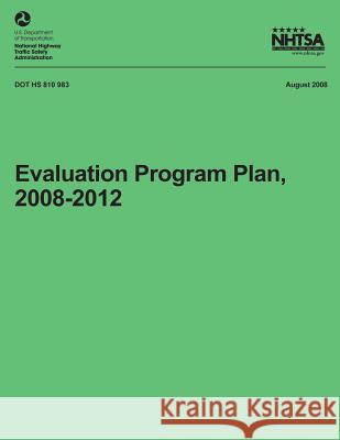 Evaluation Program Plan, 2008-2012 National Highway Traffic Safety Administ 9781492772279