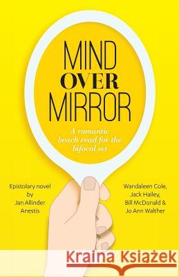 Mind Over Mirror: A romantic beach read for the bifocal set Cole, Wandaleen 9781492772958