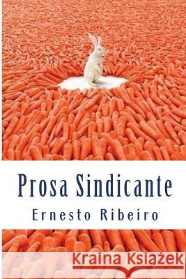 Prosa Sindicante: Registos do grotesco Ribeiro, Ernesto 9781492774624 Createspace Independent Publishing Platform