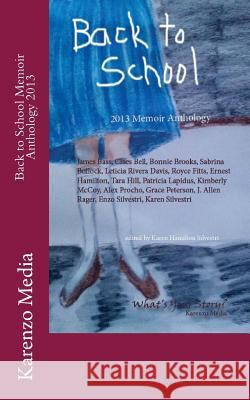 Back to School Memoir Anthology 2013 Karen Media Enzo Silvestri Ernest Hamilton 9781492775218 Createspace