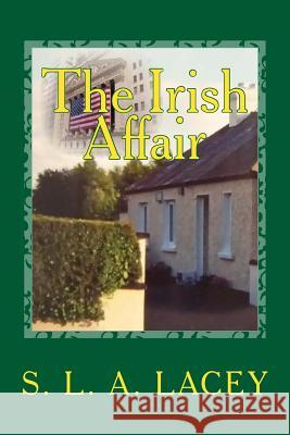 The Irish Affair S. L. a. Lacey Sl A. Lacey 9781492775225 Createspace
