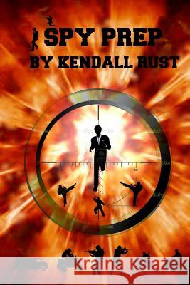 Spy Prep: Book 1: RECRUITMENT Rust, Kendall 9781492776093
