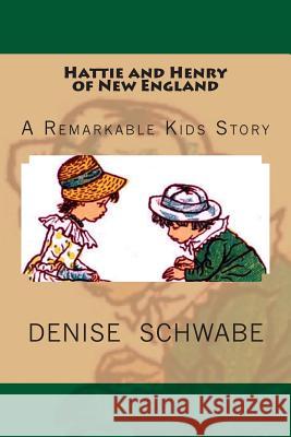 Hattie and Henry of New England Denise Boudreau Schwabe 9781492777069 Createspace