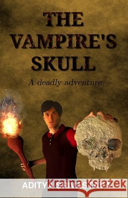 The Vampire's Skull: A deadly adventure Srivastava, Aditya 9781492778721 Createspace