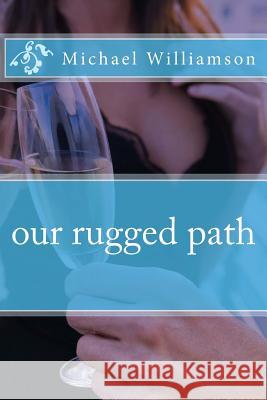 our rugged path Williamson, Michael 9781492779735 Createspace