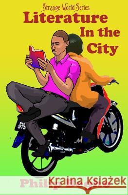 Literature in the City: A Novella Philip Begho 9781492779773 Createspace