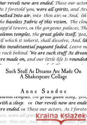 Such Stuff As Dreams Are Made On: A Shakespeare Collage Sandoe, Anne 9781492780007