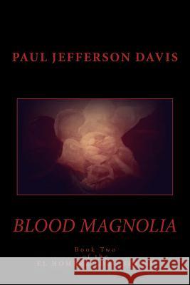 Blood Magnolia: An El Hombre Lobo Novel Paul Jefferson Davis 9781492780458 Createspace