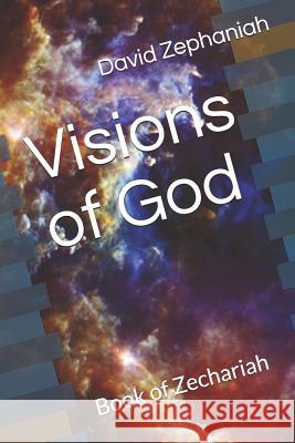 Visions of God: Book of Zechariah David Zephaniah Avital Zephaniah 9781492782018 Createspace