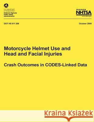 Motorcycle Helmet Use and Head and Facial Injuries: Crash Outcomes in CODES-Linked Data National Highway Traffic Safety Administ 9781492782452