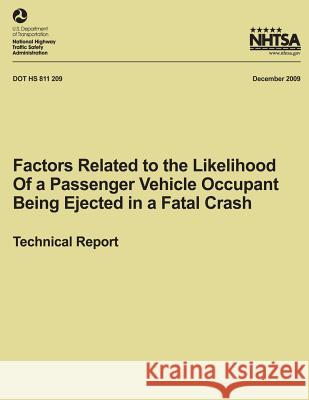 Factors Related to the Likelihood of a Passenger Vehicle Occupant Being Ejected in a Fatal Crash National Highway Traffic Safety Administ 9781492782704