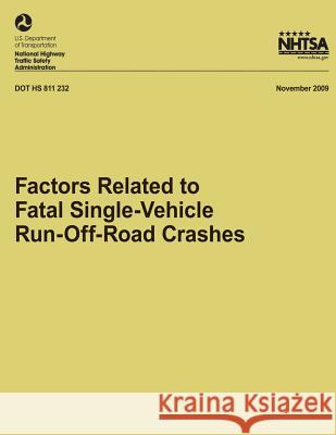 Factors Related to Fatal Single-Vehicle Run-Off-Road Crashes National Highway Traffic Safety Administ 9781492782766 Createspace