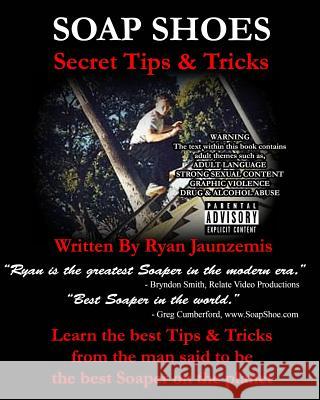 Soap Shoes: Secret Tips & Tricks Ryan Jaunzemis 9781492782865 Createspace