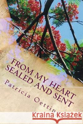 From My Heart Sealed and Sent MS Patricia Oetting 9781492783558 Createspace