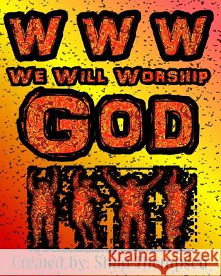 WWW We Will Worship God Shad Thompson 9781492784326 Createspace