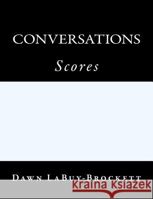 Conversations: Scores Dawn Labuy-Brockett 9781492784623 Createspace