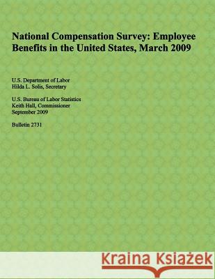 National Compensation Survey: Employee Benefits in the United States, March 2009 U. S. Department of Labor 9781492784876 Createspace