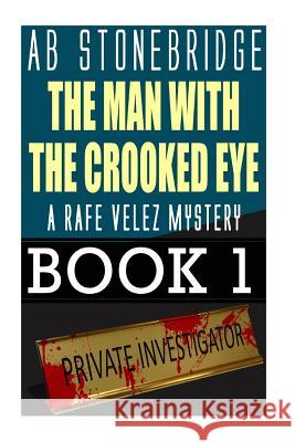 The Man with the Crooked Eye: Rafe Velez Mystery 1 Ab Stonebridge 9781492786221 Createspace