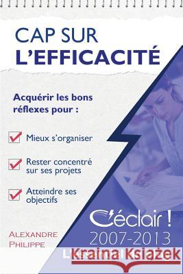 Cap sur l'efficacité: Le meilleur de C'éclair 2007-2013 Philippe, Alexandre 9781492787006