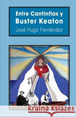 Entre Cantinflas y Buster Keaton Hugo Fernandez, Jose 9781492787518