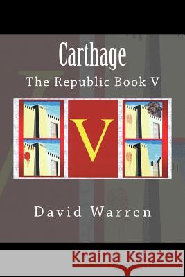 Carthage: The Republic Book V David Warren 9781492787815 Createspace